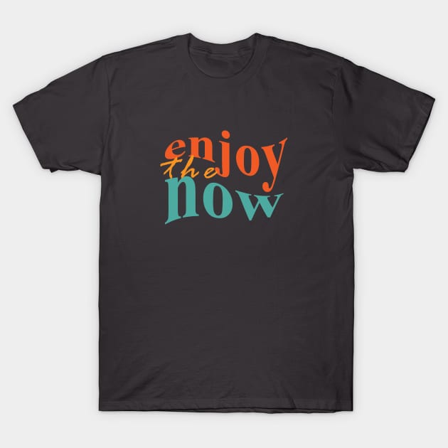 Enjoy The Now T-Shirt by On3rio